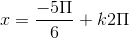 x = \frac{-5\Pi }{6}+k2\Pi