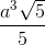 \frac{a^{3}\sqrt{5}}{5}