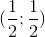 (\frac{1}{2};\frac{1}{2})