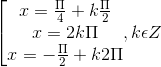 \left [ \begin{matrix} x = \frac{\Pi }{4}+k\frac{\Pi }{2} & & \\ x = 2k\Pi & & \\ x= -\frac{\Pi }{2}+ k2\Pi & & \end{matrix}, k\epsilon Z