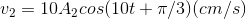 v_{2}=10A_{2}cos(10t+\pi /3)(cm/s)