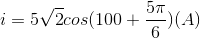 Ωi=5\sqrt{2}cos(100\pit +\frac{5\pi }{6})(A)