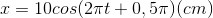 x=10cos(2\pi t+0,5\pi )(cm)