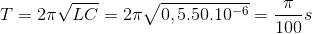 T=2\pi \sqrt{LC} = 2\pi \sqrt{0,5.50.10^{-6}} = \frac{\pi }{100}s