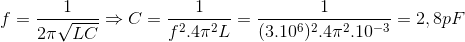 f = \frac{1}{2\pi \sqrt{LC}} \Rightarrow C = \frac{1}{f^{2}.4\pi ^{2}L} = \frac{1}{(3.10^{6})^{2}.4\pi ^{2}.10^{-3}}=2,8pF