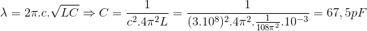 \lambda =2\pi .c.\sqrt{LC} \Rightarrow C = \frac{1}{c^{2}.4\pi ^{2}L} = \frac{1}{(3.10^{8})^{2}.4\pi ^{2}.\frac{1}{108\pi ^{2}}.10^{-3}}=67,5pF
