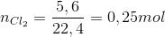 n_{Cl_{2}}=\frac{5,6}{22,4}=0,25mol