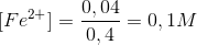 [Fe^{2+}]=\frac{0,04}{0,4}=0,1M