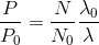 \frac{P}{P_{0}}=\frac{N}{N_{0}}\frac{\lambda _{0}}{\lambda }