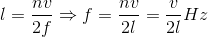 l=\frac{nv}{2f}\Rightarrow f=\frac{nv}{2l}=\frac{v}{2l}Hz