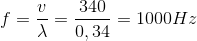 f=\frac{v}{\lambda }=\frac{340}{0,34}=1000Hz