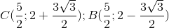 C(\frac{5}{2};2+\frac{3\sqrt{3}}{2}); B(\frac{5}{2};2-\frac{3\sqrt{3}}{2})