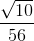 \frac{\sqrt{10}}{56}