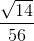 \frac{\sqrt{14}}{56}