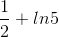 \frac{1}{2}+ln5