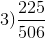 3) \frac{225}{506}