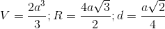 V= \frac{2a^{3}}{3}; R=\frac{4a\sqrt{3}}{2};d=\frac{a\sqrt{2}}{4}