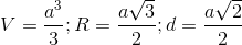 V= \frac{a^{3}}{3}; R=\frac{a\sqrt{3}}{2};d=\frac{a\sqrt{2}}{2}