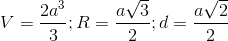 V= \frac{2a^{3}}{3}; R=\frac{a\sqrt{3}}{2};d=\frac{a\sqrt{2}}{2}