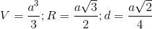 V= \frac{a^{3}}{3}; R=\frac{a\sqrt{3}}{2};d=\frac{a\sqrt{2}}{4}