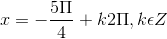 x =-\frac{5\Pi }{4}+k2\Pi ,k\epsilon Z