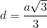 d = \frac{a\sqrt{3}}{3}