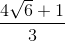 \frac{4\sqrt{6}+1}{3}