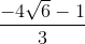 \frac{-4\sqrt{6}-1}{3}