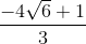 \frac{-4\sqrt{6}+1}{3}