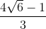 \frac{4\sqrt{6}-1}{3}