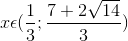 x\epsilon (\frac{1}{3};\frac{7+2\sqrt{14}}{3})