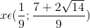 x\epsilon (\frac{1}{9};\frac{7+2\sqrt{14}}{9})