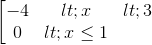 \left [\begin{matrix} -4< x<3 & \\ 0<x\leq 1 & \end{matrix}