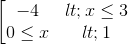 \left [\begin{matrix} -4< x\leq 3 & \\ 0\leq x< 1 & \end{matrix}