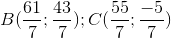 B(\frac{61}{7};\frac{43}{7}); C(\frac{55}{7};\frac{-5}{7})
