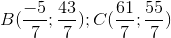 B(\frac{-5}{7};\frac{43}{7}); C(\frac{61}{7};\frac{55}{7})