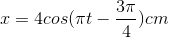 x=4cos(\pi t-\frac{3\pi }{4})cm