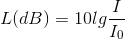 L(dB)=10lg\frac{I}{I_{0}}