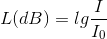 L(dB)=lg\frac{I}{I_{0}}