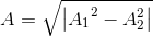 A=\sqrt{\left | {A_{1}}^{2}-A_{2}^{2} \right |}