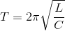 T=2\pi \sqrt{\frac{L}{C}}
