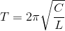 T=2\pi \sqrt{\frac{C}{L}}