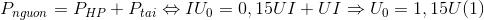 P_{nguon}=P_{HP}+P_{tai}\Leftrightarrow IU_{0}=0,15UI+UI\Rightarrow U_{0}=1,15U(1)