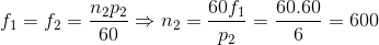 f_{1}=f_{2}=\frac{n_{2}p_{2}}{60}\Rightarrow n_{2}=\frac{60f_{1}}{p_{2}}=\frac{60.60}{6}=600