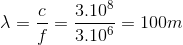 \lambda =\frac{c}{f}=\frac{3.10^{8}}{3.10^{6}}=100m