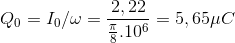 Q_{0}=I_{0}/\omega =\frac{2,22}{\frac{\pi }{8}.10^{6}}=5,65\mu C