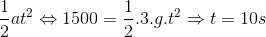 \frac{1}{2}at^{2}\Leftrightarrow 1500=\frac{1}{2}.3.g.t^{2}\Rightarrow t=10s