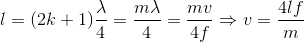 l=(2k+1)\frac{\lambda }{4}=\frac{m\lambda }{4}=\frac{mv}{4f}\Rightarrow v=\frac{4lf}{m}