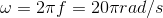 \omega =2\pi f=20\pi rad/s