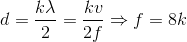 d=\frac{k\lambda }{2}=\frac{kv }{2f}\Rightarrow f=8k